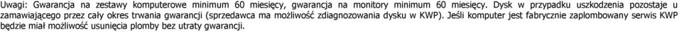 Dysk w przypadku uszkodzenia pozostaje u zamawiającego przez cały okres trwania gwarancji