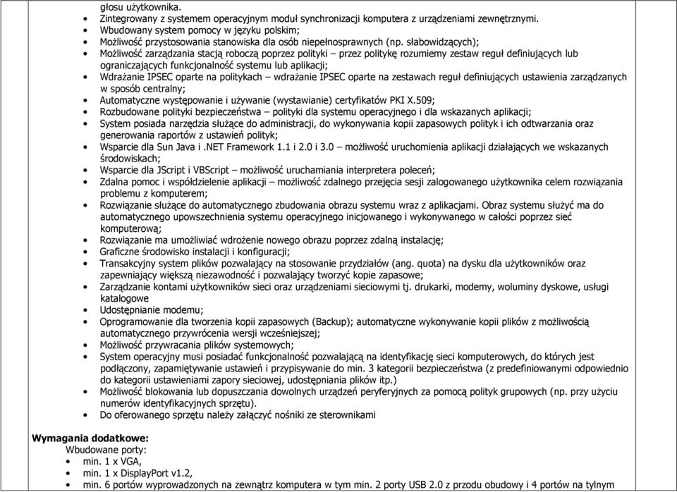 słabowidzących); Możliwość zarządzania stacją roboczą poprzez polityki przez politykę rozumiemy zestaw reguł definiujących lub ograniczających funkcjonalność systemu lub aplikacji; Wdrażanie IPSEC