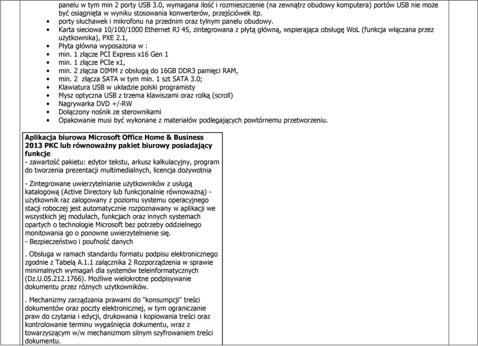 Karta sieciowa 10/100/1000 Ethernet RJ 45, zintegrowana z płytą główną, wspierająca obsługę WoL (funkcja włączana przez użytkownika), PXE 2.1, Płyta główna wyposażona w : min.