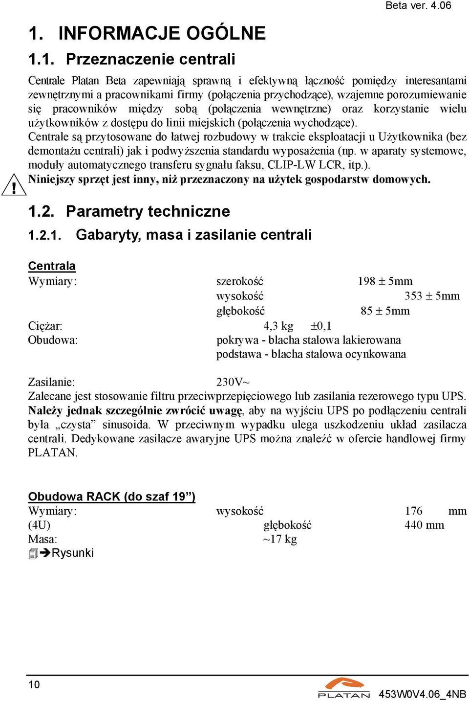 (połączenia wewnętrzne) oraz korzystanie wielu użytkowników z dostępu do linii miejskich (połączenia wychodzące).