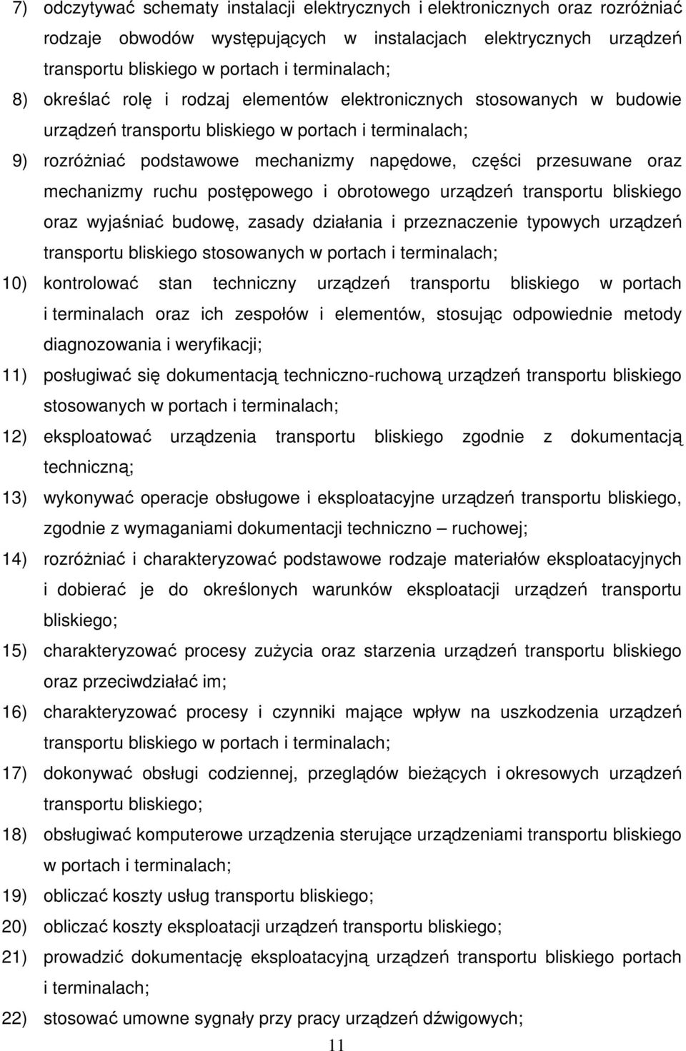 mechanizmy ruchu postępowego i obrotowego urządzeń transportu bliskiego oraz wyjaśniać budowę, zasady działania i przeznaczenie typowych urządzeń transportu bliskiego stosowanych w portach i