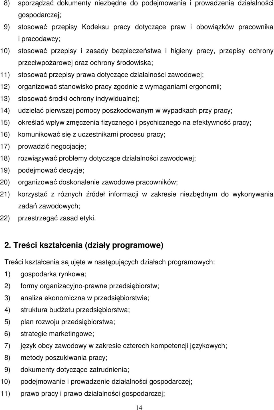 pracy zgodnie z wymaganiami ergonomii; 13) stosować środki ochrony indywidualnej; 14) udzielać pierwszej pomocy poszkodowanym w wypadkach przy pracy; 15) określać wpływ zmęczenia fizycznego i