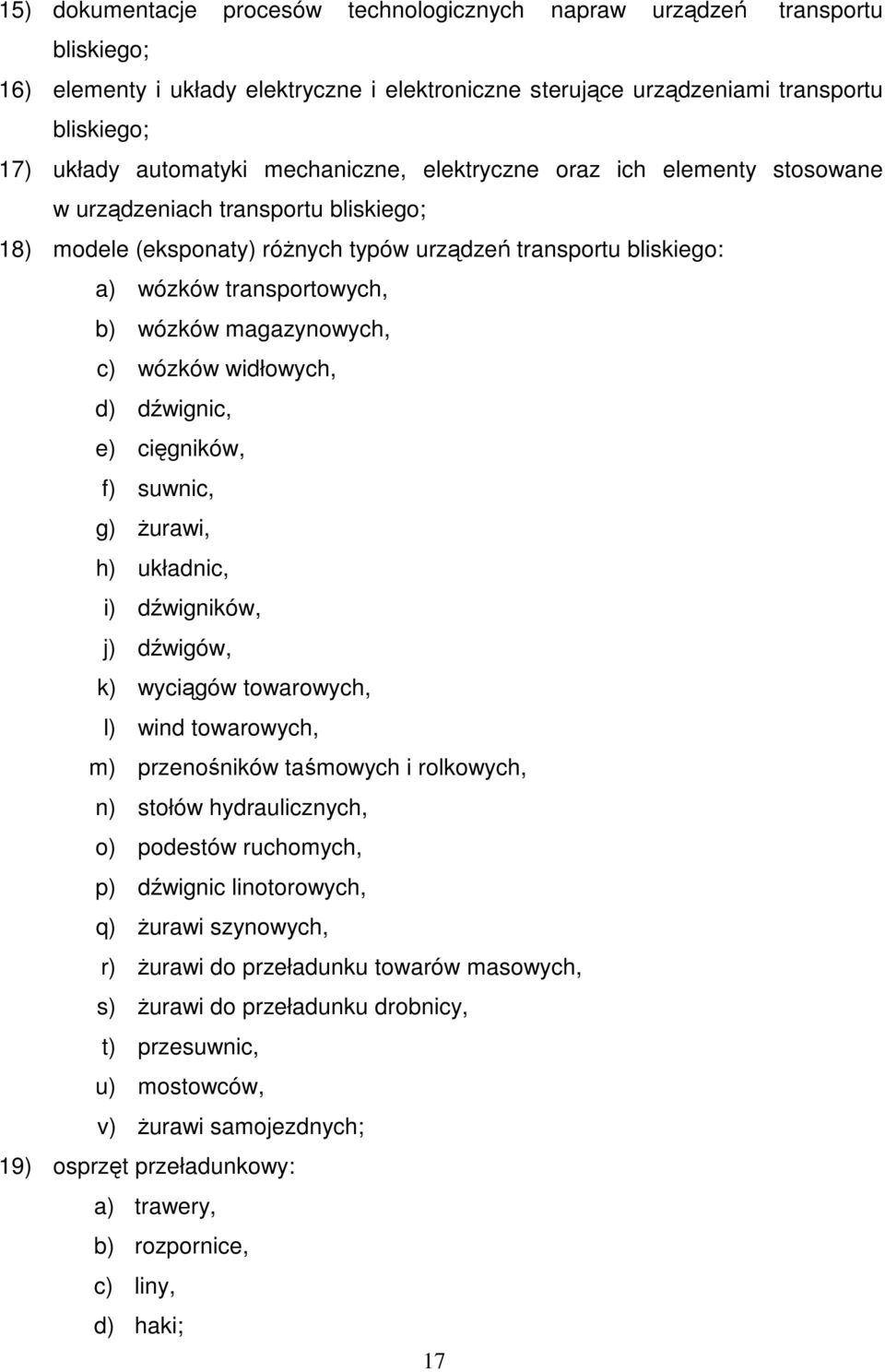 magazynowych, c) wózków widłowych, d) dźwignic, e) cięgników, f) suwnic, g) Ŝurawi, h) układnic, i) dźwigników, j) dźwigów, k) wyciągów towarowych, l) wind towarowych, m) przenośników taśmowych i