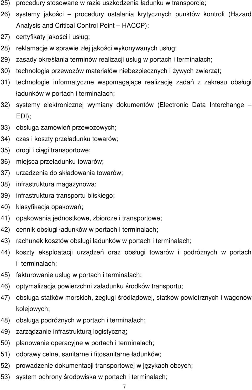 niebezpiecznych i Ŝywych zwierząt; 31) technologie informatyczne wspomagające realizację zadań z zakresu obsługi ładunków w portach i terminalach; 32) systemy elektronicznej wymiany dokumentów