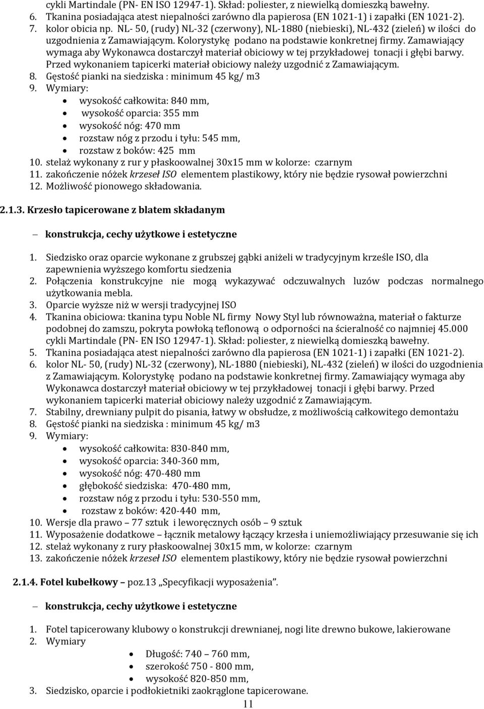 Zamawiający wymaga aby Wykonawca dostarczył materiał obiciowy w tej przykładowej tonacji i głębi barwy. Przed wykonaniem tapicerki materiał obiciowy należy uzgodnić z Zamawiającym. 8.