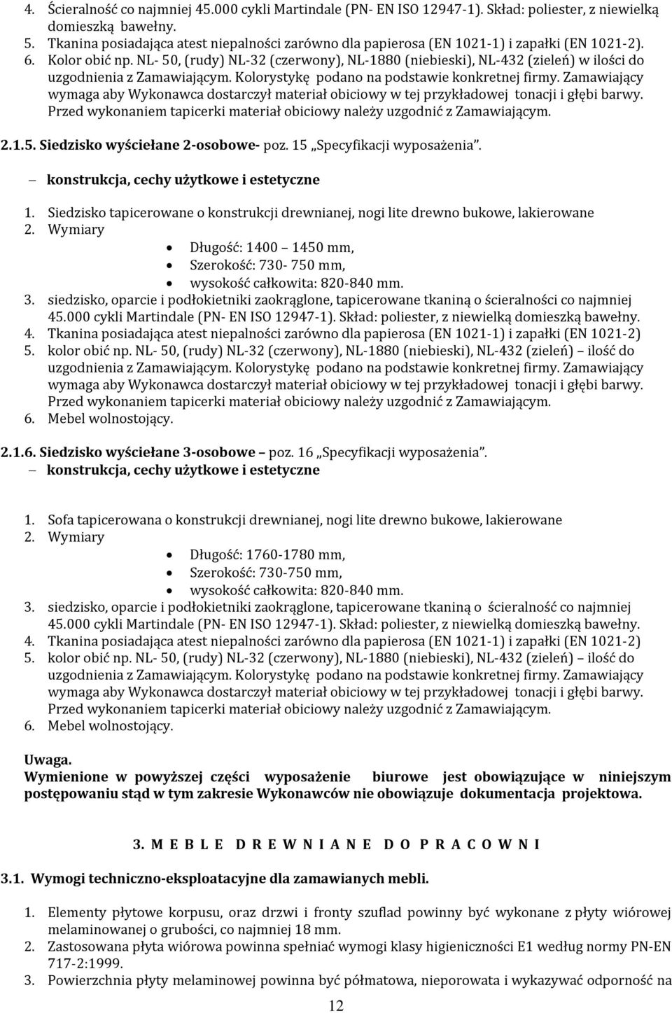 NL- 50, (rudy) NL-32 (czerwony), NL-1880 (niebieski), NL-432 (zieleń) w ilości do uzgodnienia z Zamawiającym. Kolorystykę podano na podstawie konkretnej firmy.