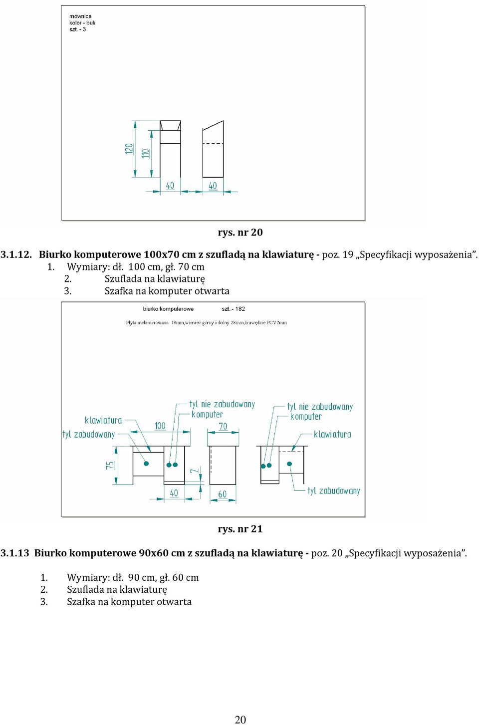Szafka na komputer otwarta rys. nr 21 3.1.13 Biurko komputerowe 90x60 cm z szufladą na klawiaturę - poz.
