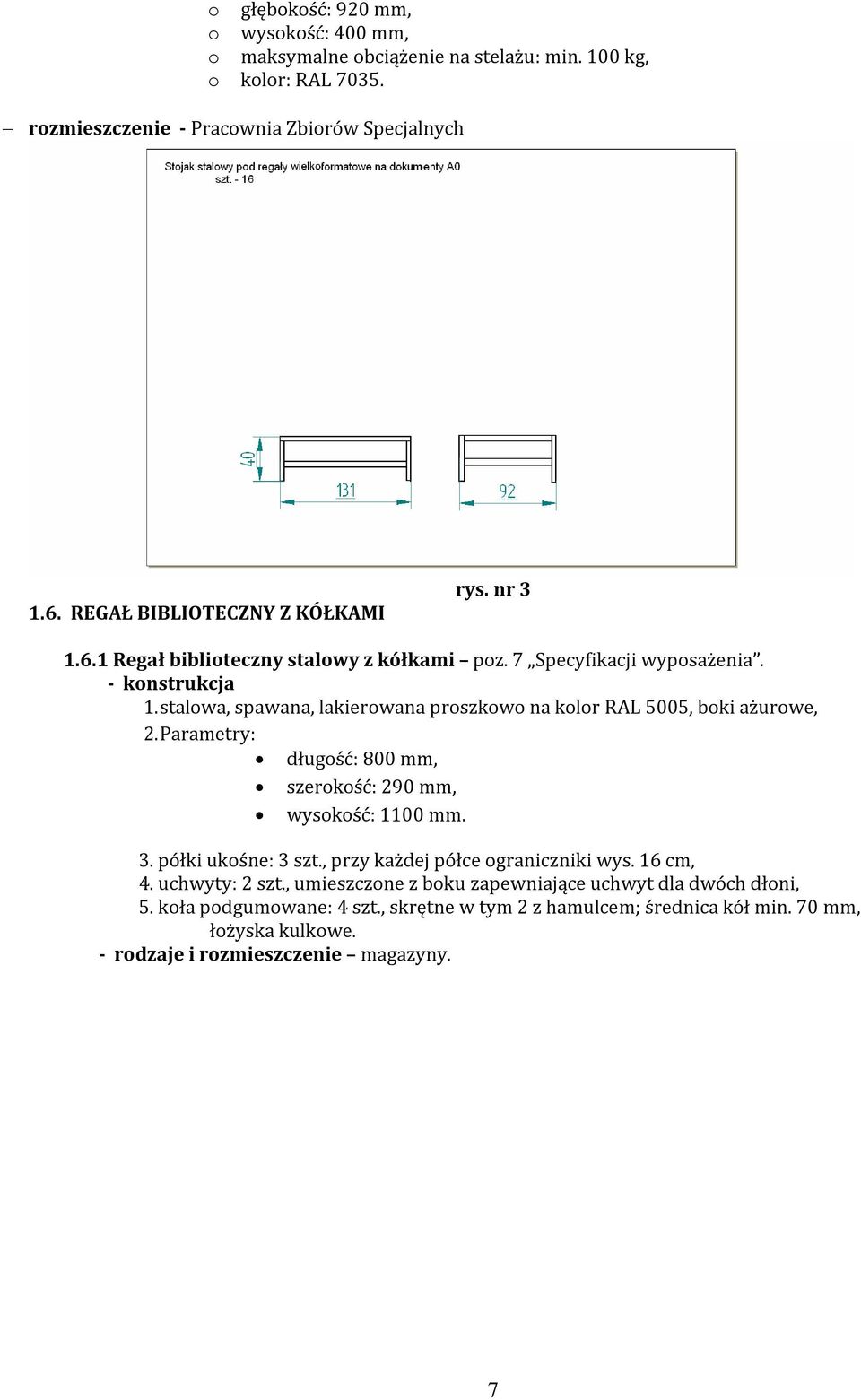 stalowa, spawana, lakierowana proszkowo na kolor RAL 5005, boki ażurowe, 2. Parametry: długość: 800 mm, szerokość: 290 mm, wysokość: 1100 mm. 3. półki ukośne: 3 szt.