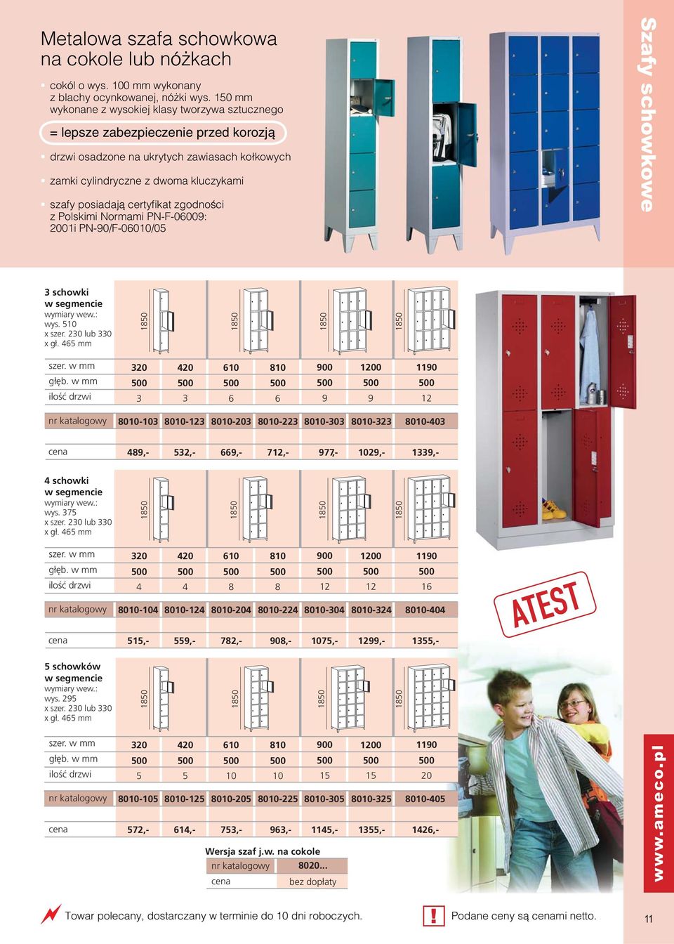 certyfikat zgodności z Polskimi Normami PN-F-0009: 2001i PN-90/F-0010/0 Szafy schowkowe schowki w segmencie wymiary wew.: wys. 10 x szer. 20 lub 0 x gł.