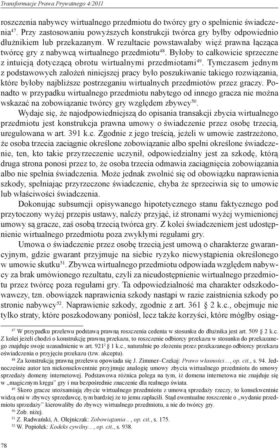 Byłoby to całkowicie sprzeczne z intuicją dotyczącą obrotu wirtualnymi przedmiotami 49.