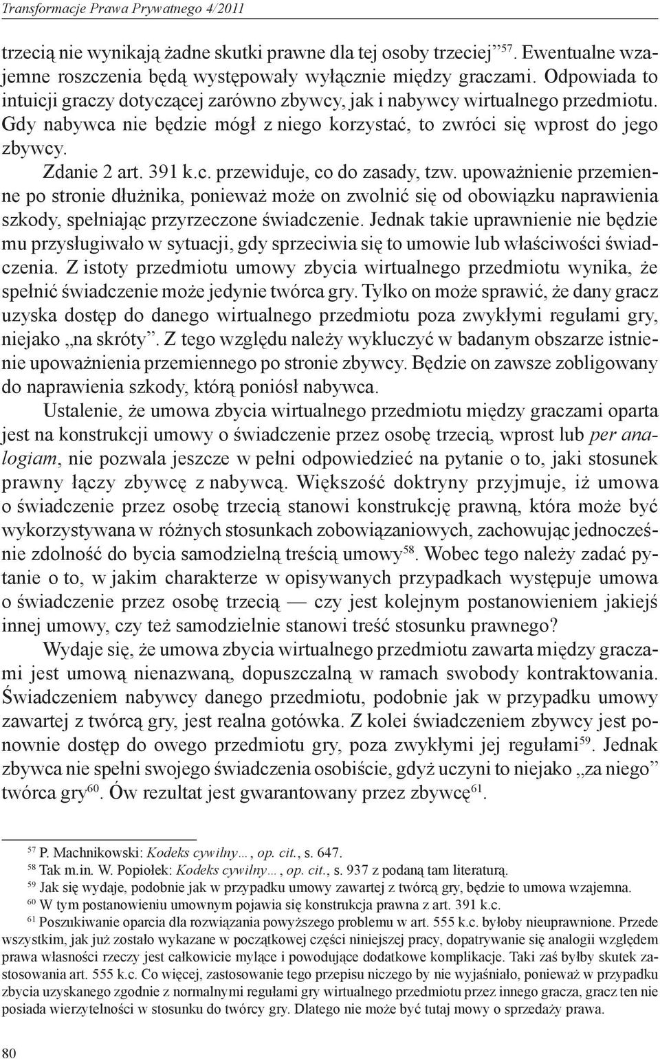 upoważnienie przemienne po stronie dłużnika, ponieważ może on zwolnić się od obowiązku naprawienia szkody, spełniając przyrzeczone świadczenie.