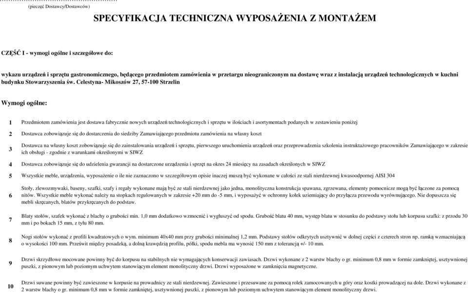 Celestyna- Mikoszów 27, 57-00 Strzelin Wymogi ogólne: 2 3 4 5 6 7 8 9 0 Przedmiotem zamówienia jest dostawa fabrycznie nowych urządzeń technologicznych i sprzętu w ilościach i asortymentach podanych