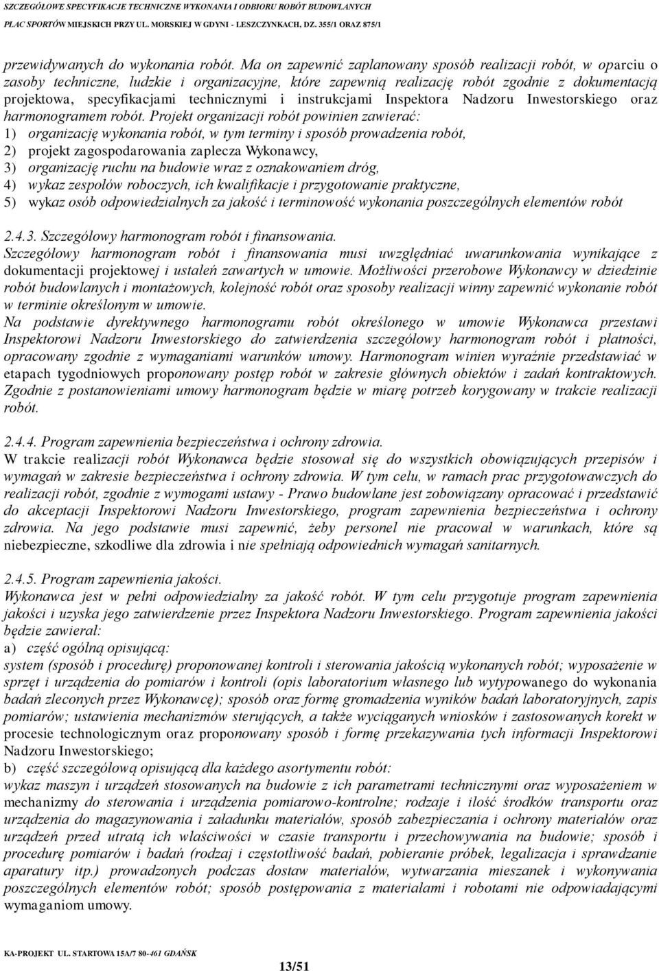 technicznymi i instrukcjami Inspektora Nadzoru Inwestorskiego oraz harmonogramem robót.