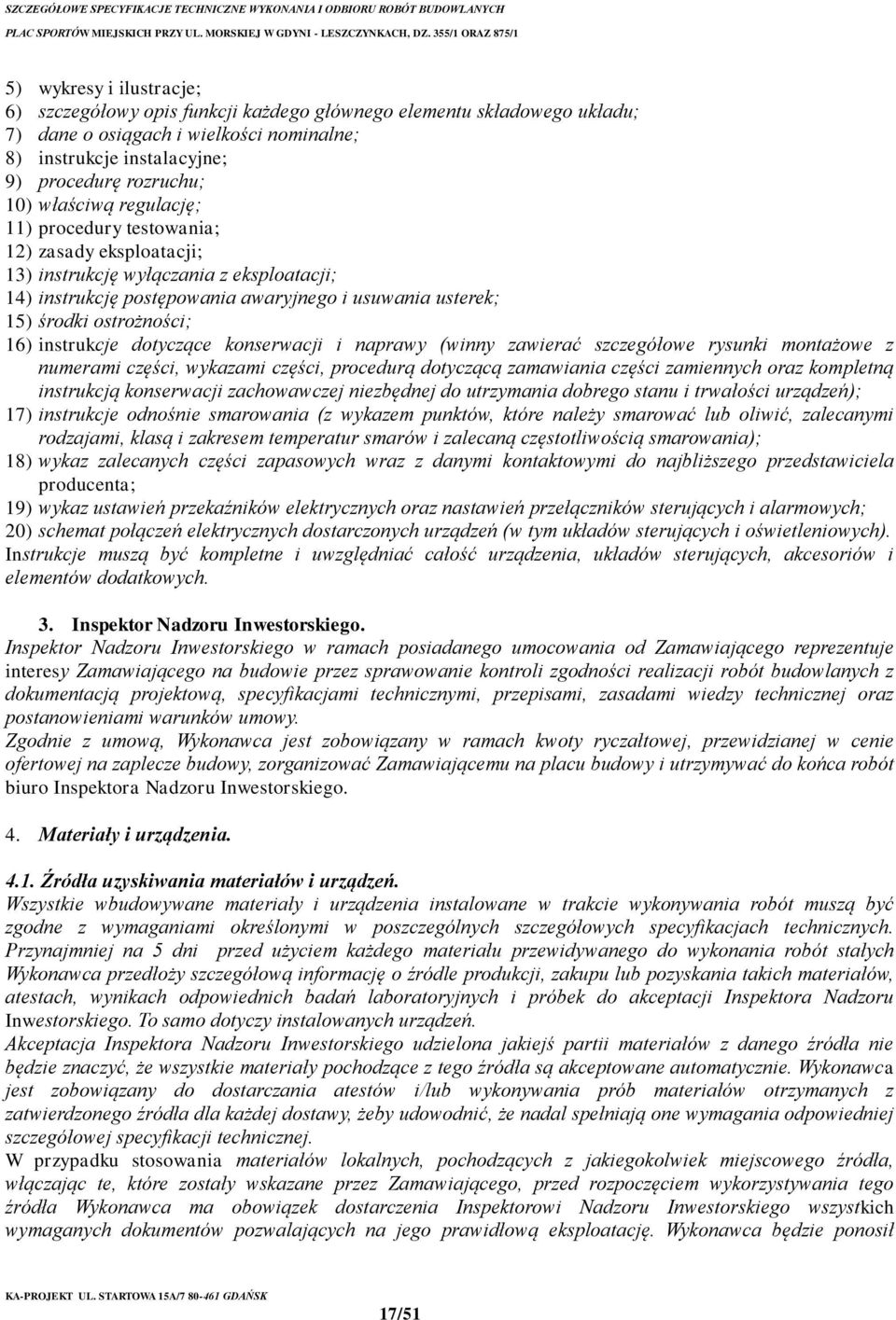 instrukcje dotyczące konserwacji i naprawy (winny zawierać szczegółowe rysunki montażowe z numerami części, wykazami części, procedurą dotyczącą zamawiania części zamiennych oraz kompletną instrukcją