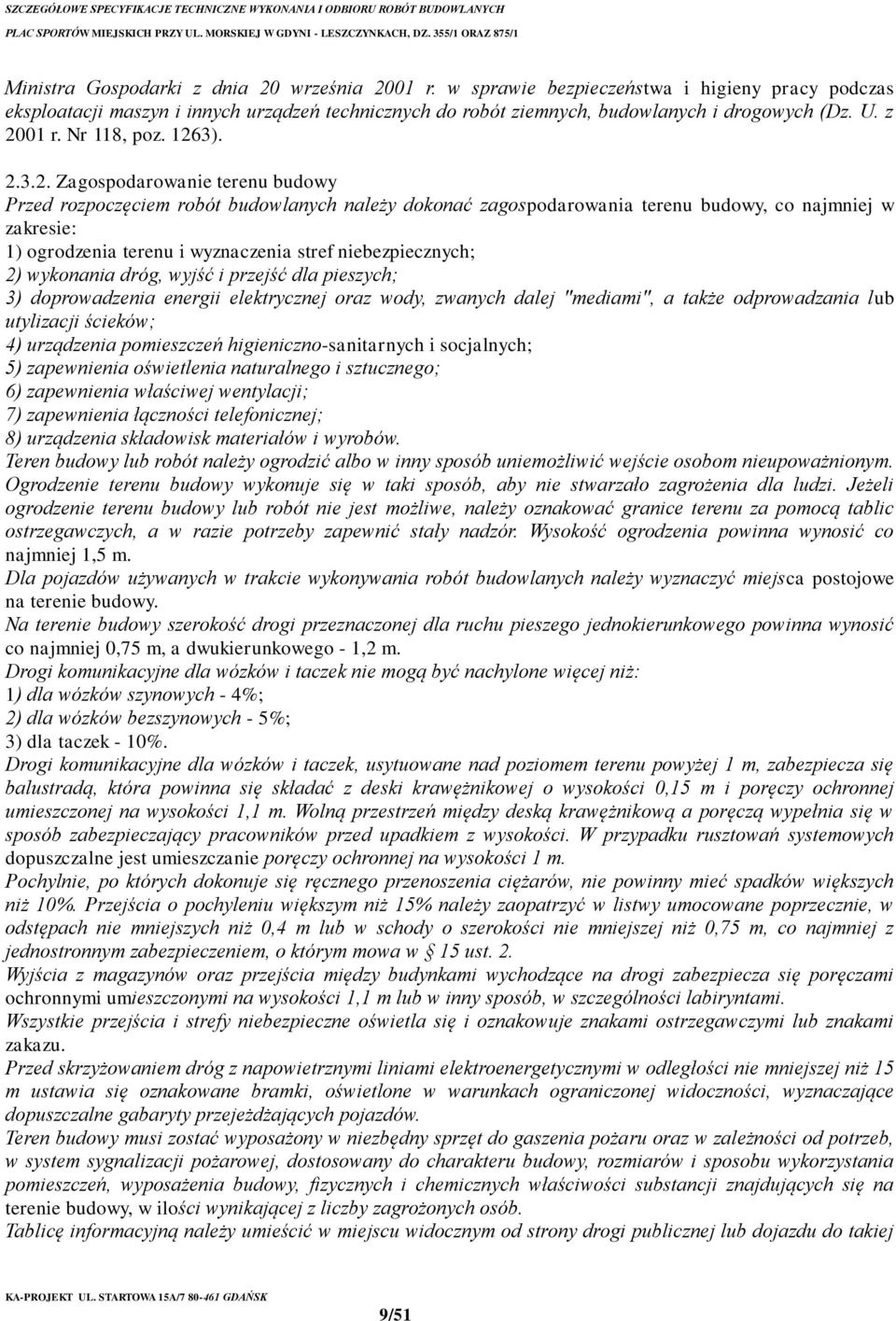 wyznaczenia stref niebezpiecznych; 2) wykonania dróg, wyjść i przejść dla pieszych; 3) doprowadzenia energii elektrycznej oraz wody, zwanych dalej "mediami", a także odprowadzania lub utylizacji