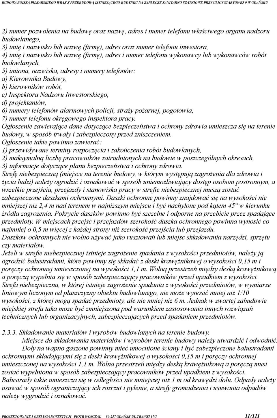 Inwestorskiego, d) projektantów, 6) numery telefonów alarmowych policji, straży pożarnej, pogotowia, 7) numer telefonu okręgowego inspektora pracy.