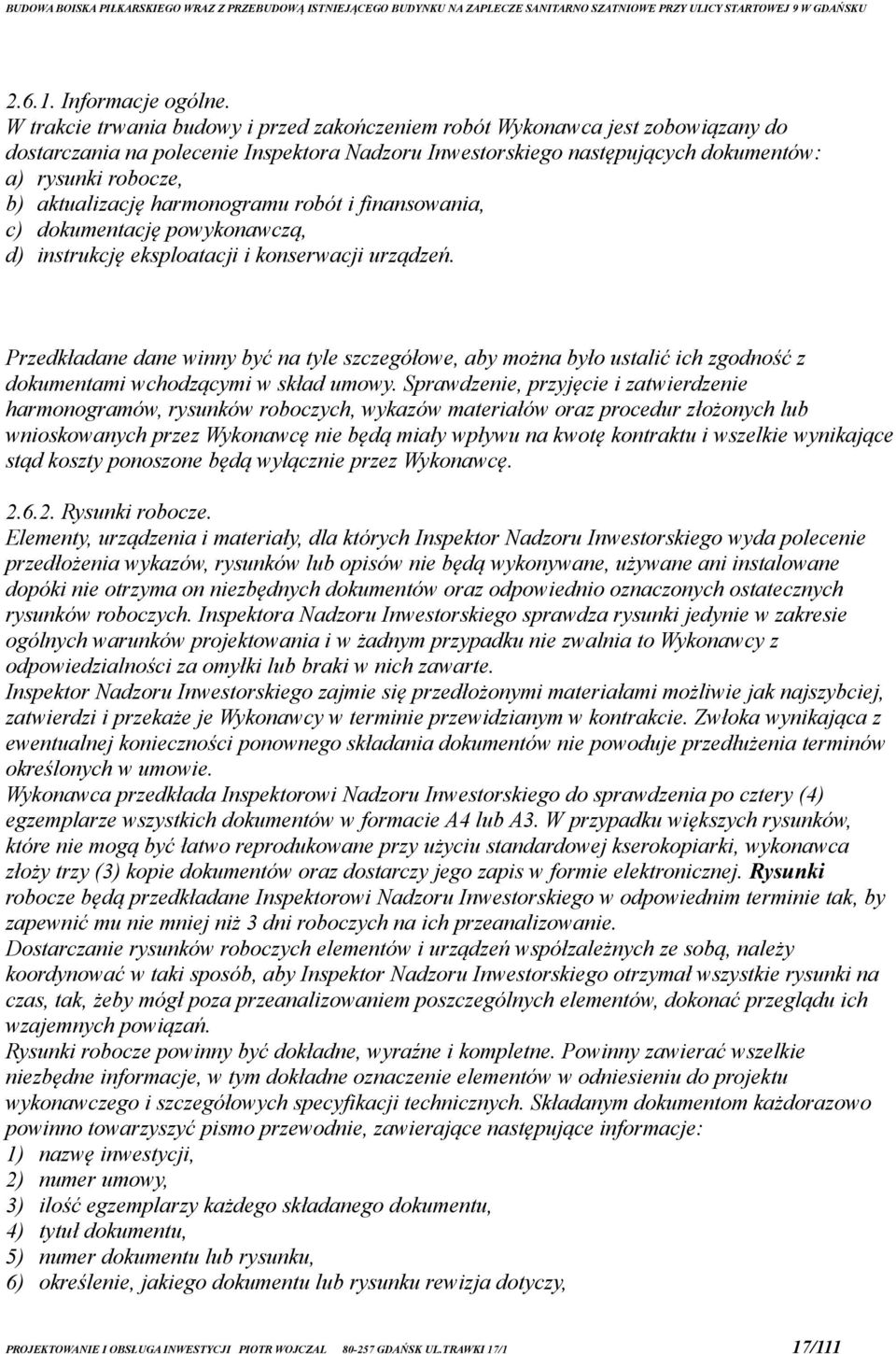 aktualizację harmonogramu robót i finansowania, c) dokumentację powykonawczą, d) instrukcję eksploatacji i konserwacji urządzeń.