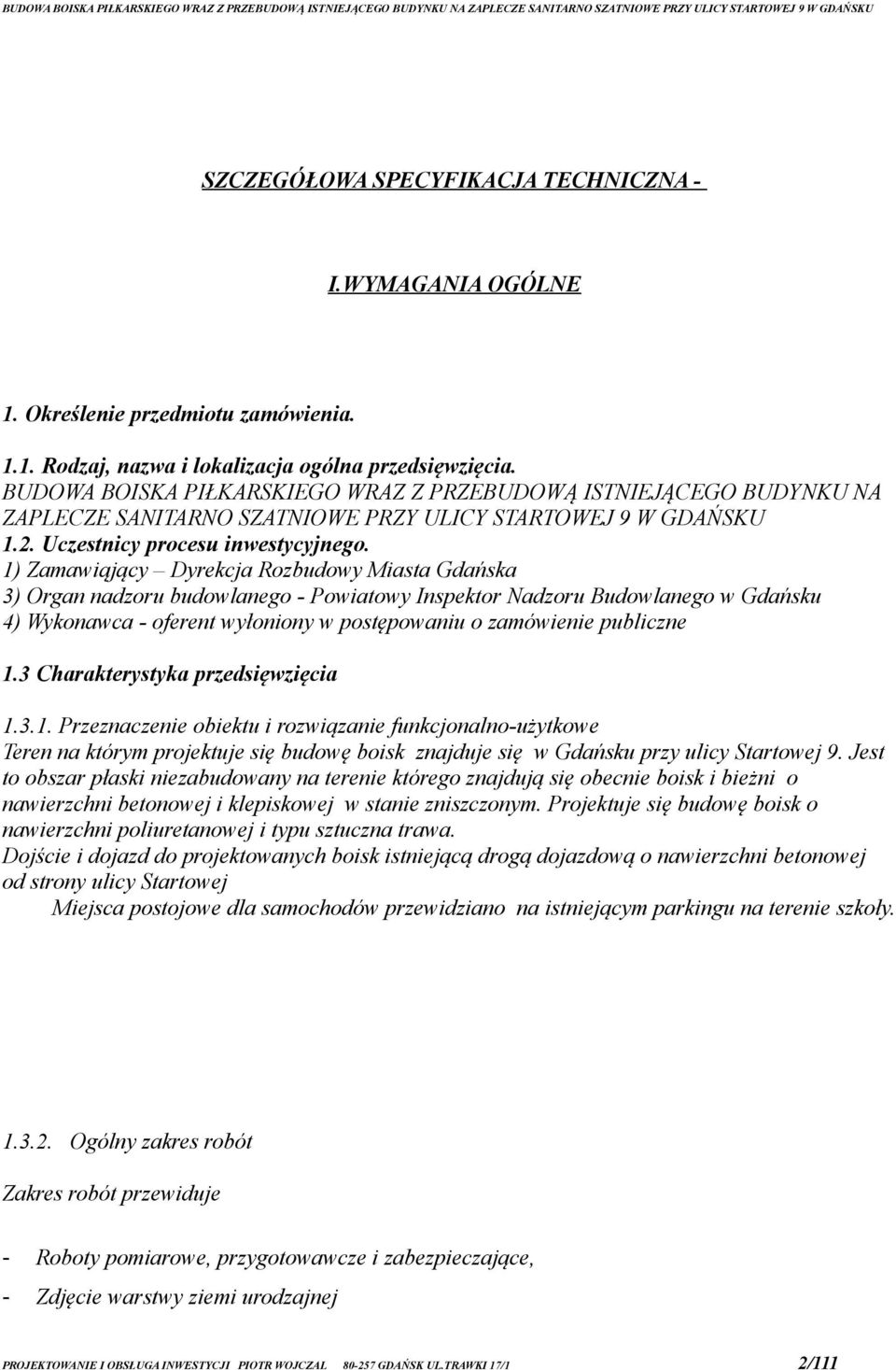 1) Zamawiąjący Dyrekcja Rozbudowy Miasta Gdańska 3) Organ nadzoru budowlanego - Powiatowy Inspektor Nadzoru Budowlanego w Gdańsku 4) Wykonawca - oferent wyłoniony w postępowaniu o zamówienie