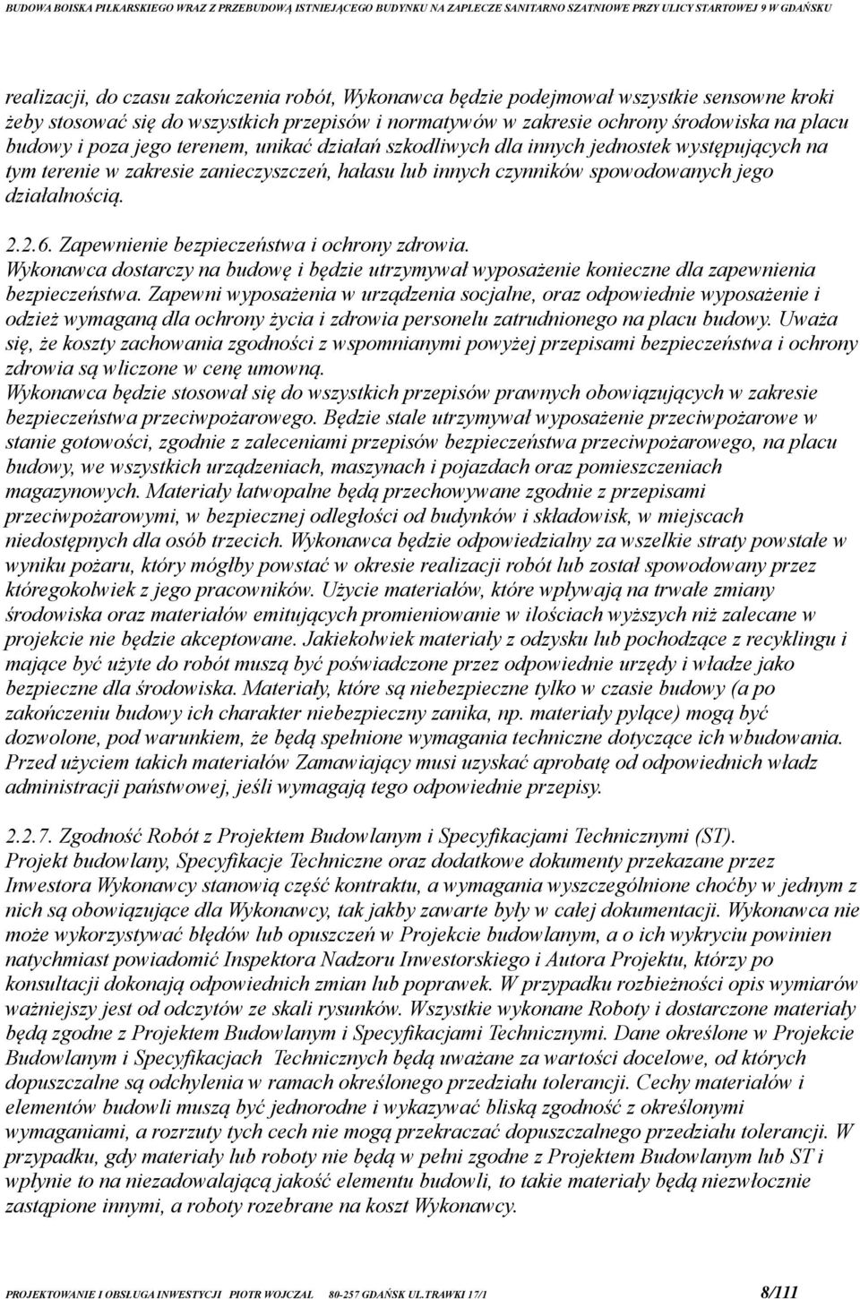 Zapewnienie bezpieczeństwa i ochrony zdrowia. Wykonawca dostarczy na budowę i będzie utrzymywał wyposażenie konieczne dla zapewnienia bezpieczeństwa.