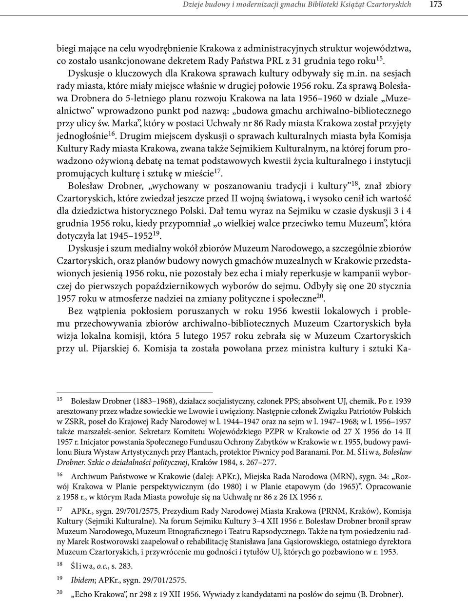 Za sprawą Bolesława Drobnera do 5 letniego planu rozwoju Krakowa na lata 1956 1960 w dziale Muzealnictwo wprowadzono punkt pod nazwą: budowa gmachu archiwalno bibliotecznego przy ulicy św.