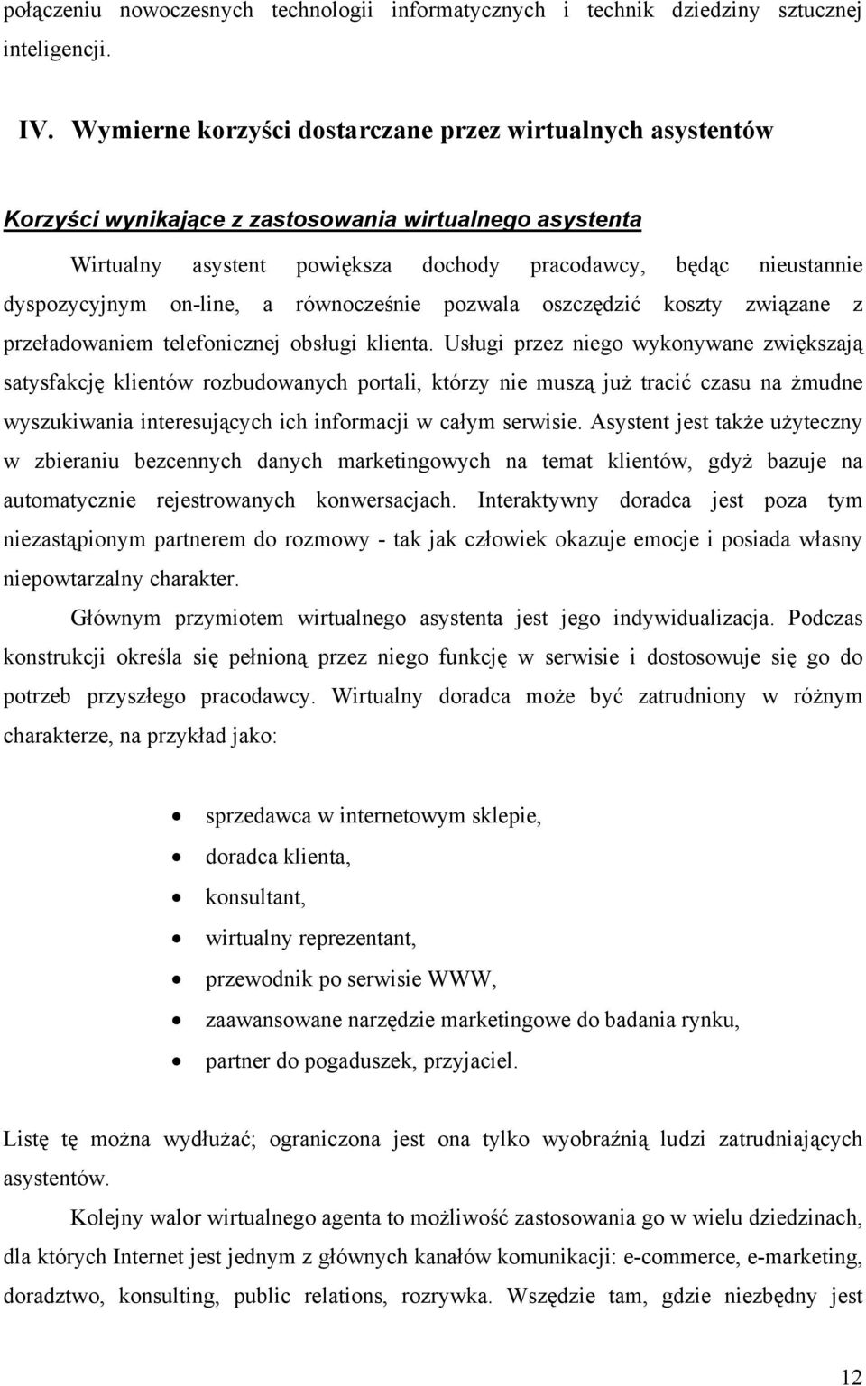 on-line, a równocześnie pozwala oszczędzić koszty związane z przeładowaniem telefonicznej obsługi klienta.