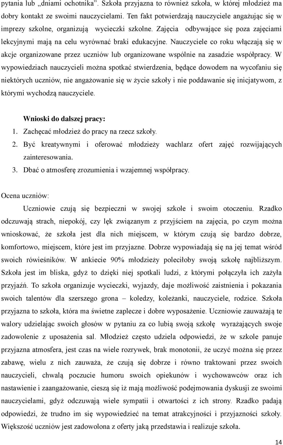 Nauczyciele co roku włączają się w akcje organizowane przez uczniów lub organizowane wspólnie na zasadzie współpracy.