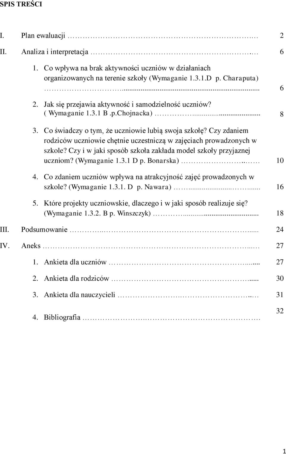 Czy zdaniem rodziców uczniowie chętnie uczestniczą w zajęciach prowadzonych w szkole? Czy i w jaki sposób szkoła zakłada model szkoły przyjaznej uczniom? (Wymaganie 1.3.1 D p. Bonarska).. 10 4.