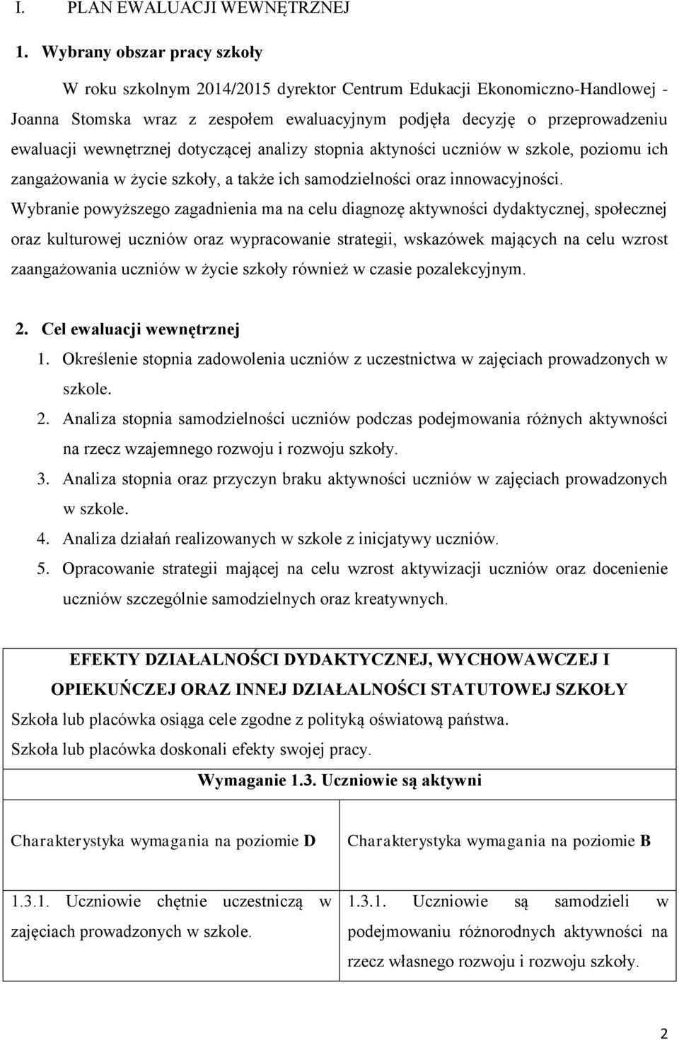 wewnętrznej dotyczącej analizy stopnia aktyności uczniów w szkole, poziomu ich zangażowania w życie szkoły, a także ich samodzielności oraz innowacyjności.