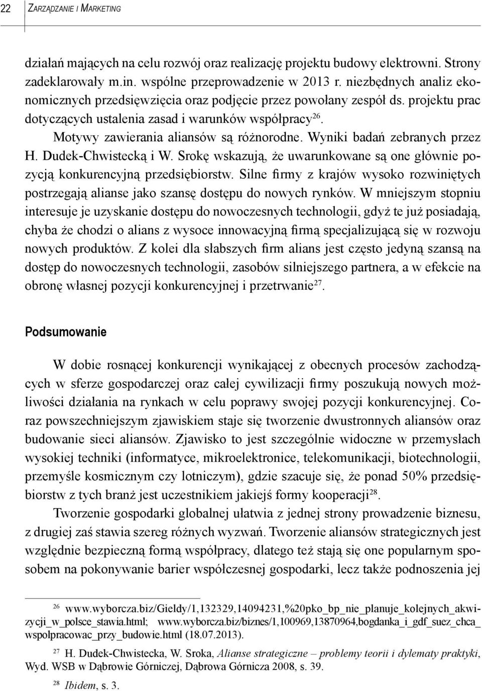 Wyniki badań zebranych przez H. Dudek-Chwistecką i W. Srokę wskazują, że uwarunkowane są one głównie pozycją konkurencyjną przedsiębiorstw.