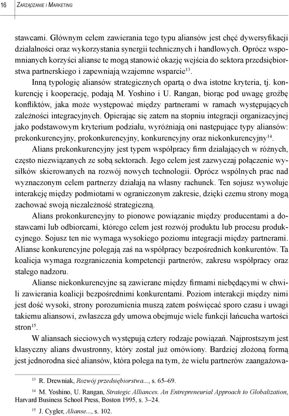 Inną typologię aliansów strategicznych opartą o dwa istotne kryteria, tj. konkurencję i kooperację, podają M. Yoshino i U.