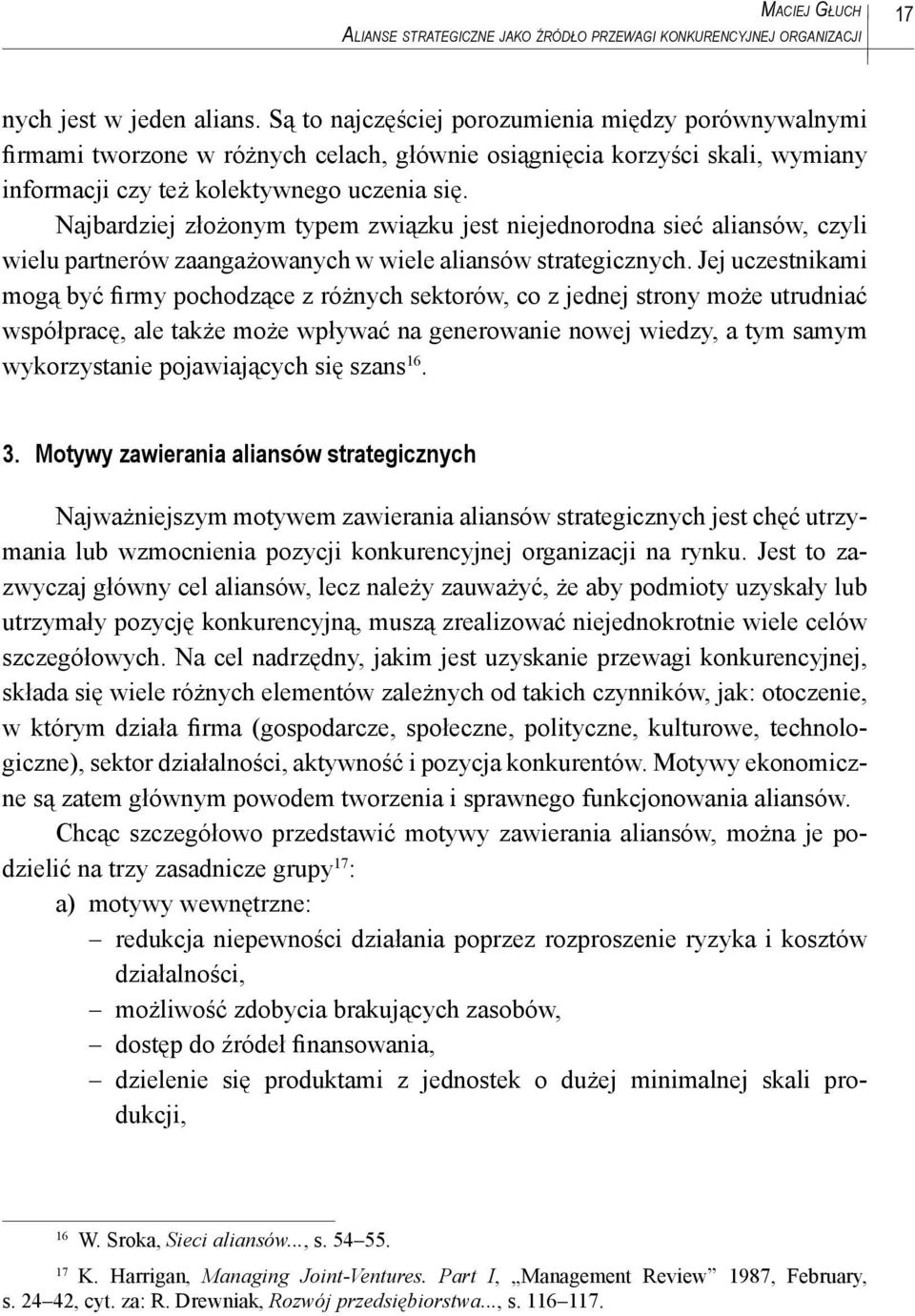 Najbardziej złożonym typem związku jest niejednorodna sieć aliansów, czyli wielu partnerów zaangażowanych w wiele aliansów strategicznych.