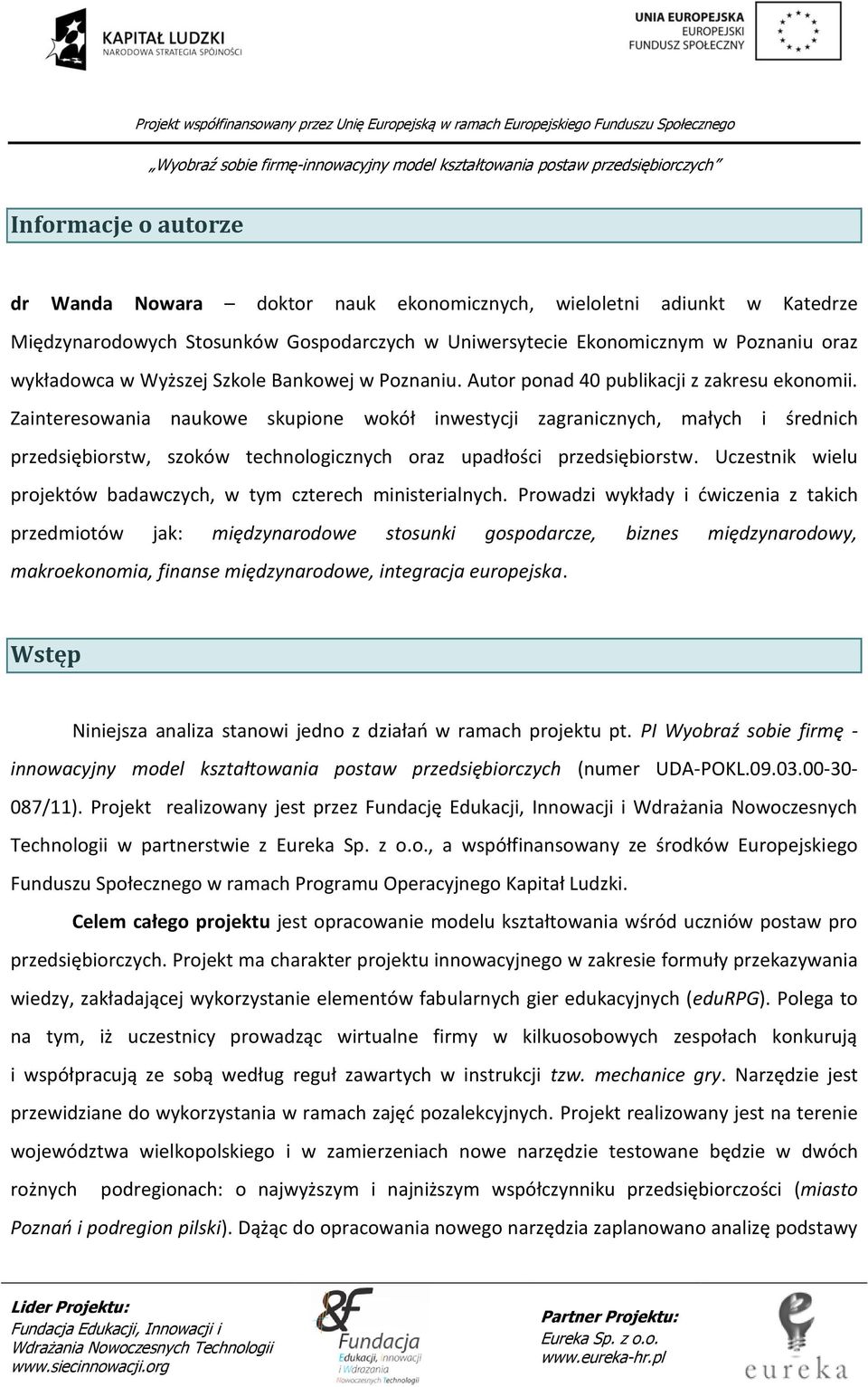 Zainteresowania naukowe skupione wokół inwestycji zagranicznych, małych i średnich przedsiębiorstw, szoków technologicznych oraz upadłości przedsiębiorstw.