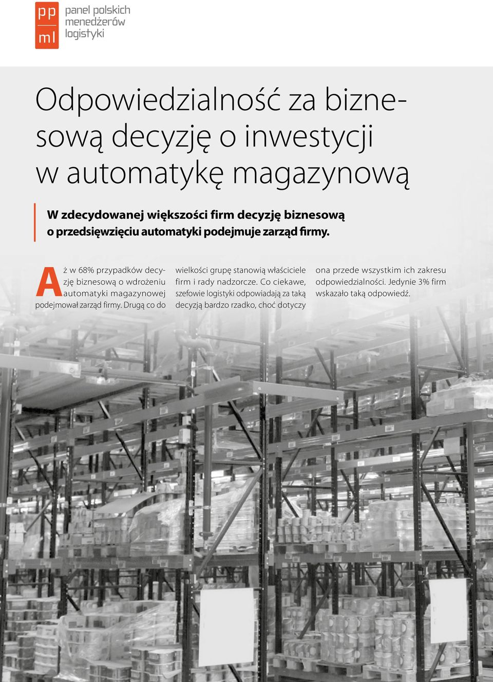 Aż w 68% przypadków decyzję biznesową o wdrożeniu automatyki magazynowej podejmował zarząd firmy.