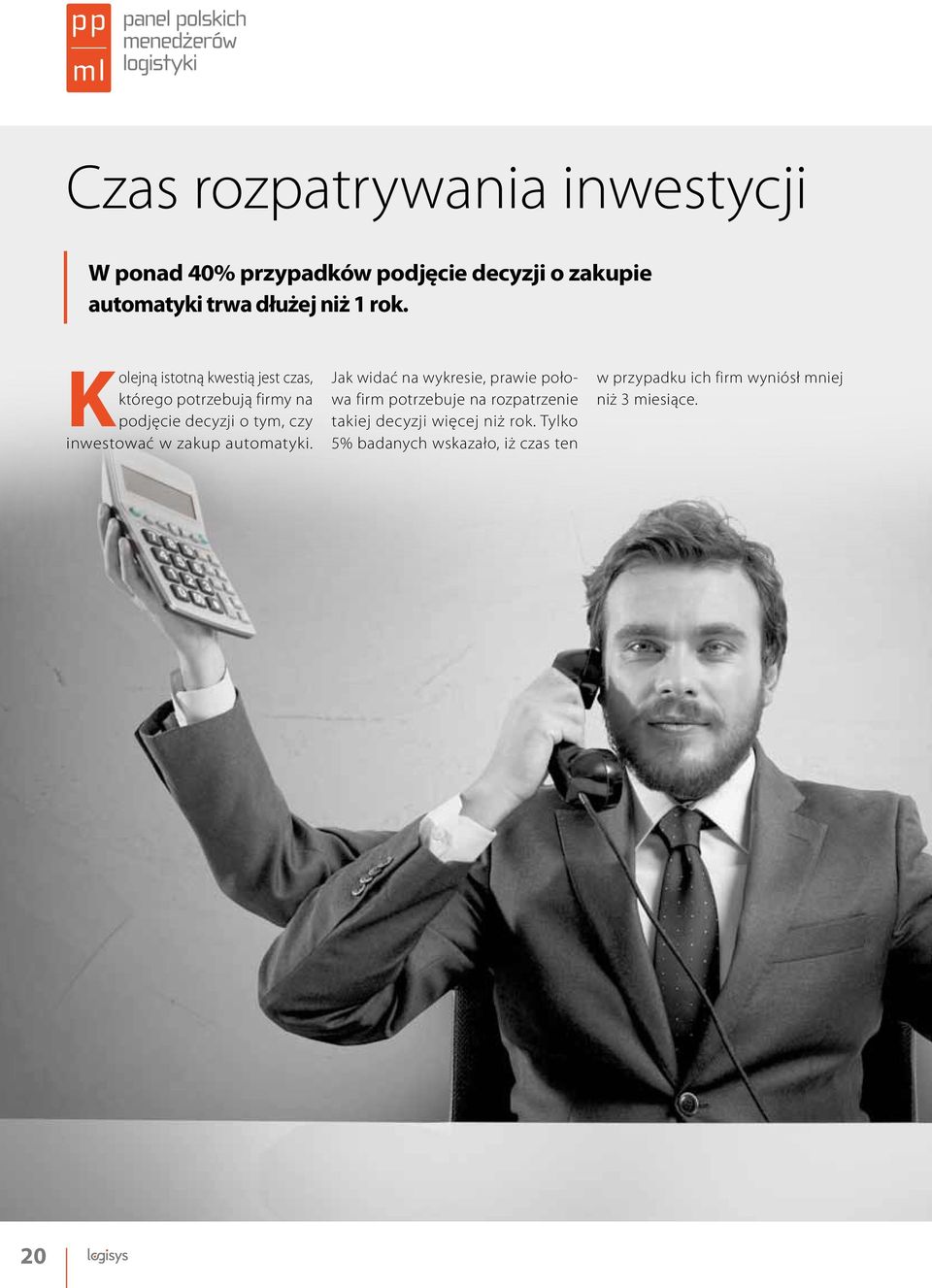 Kolejną istotną kwestią jest czas, którego potrzebują firmy na podjęcie decyzji o tym, czy inwestować w