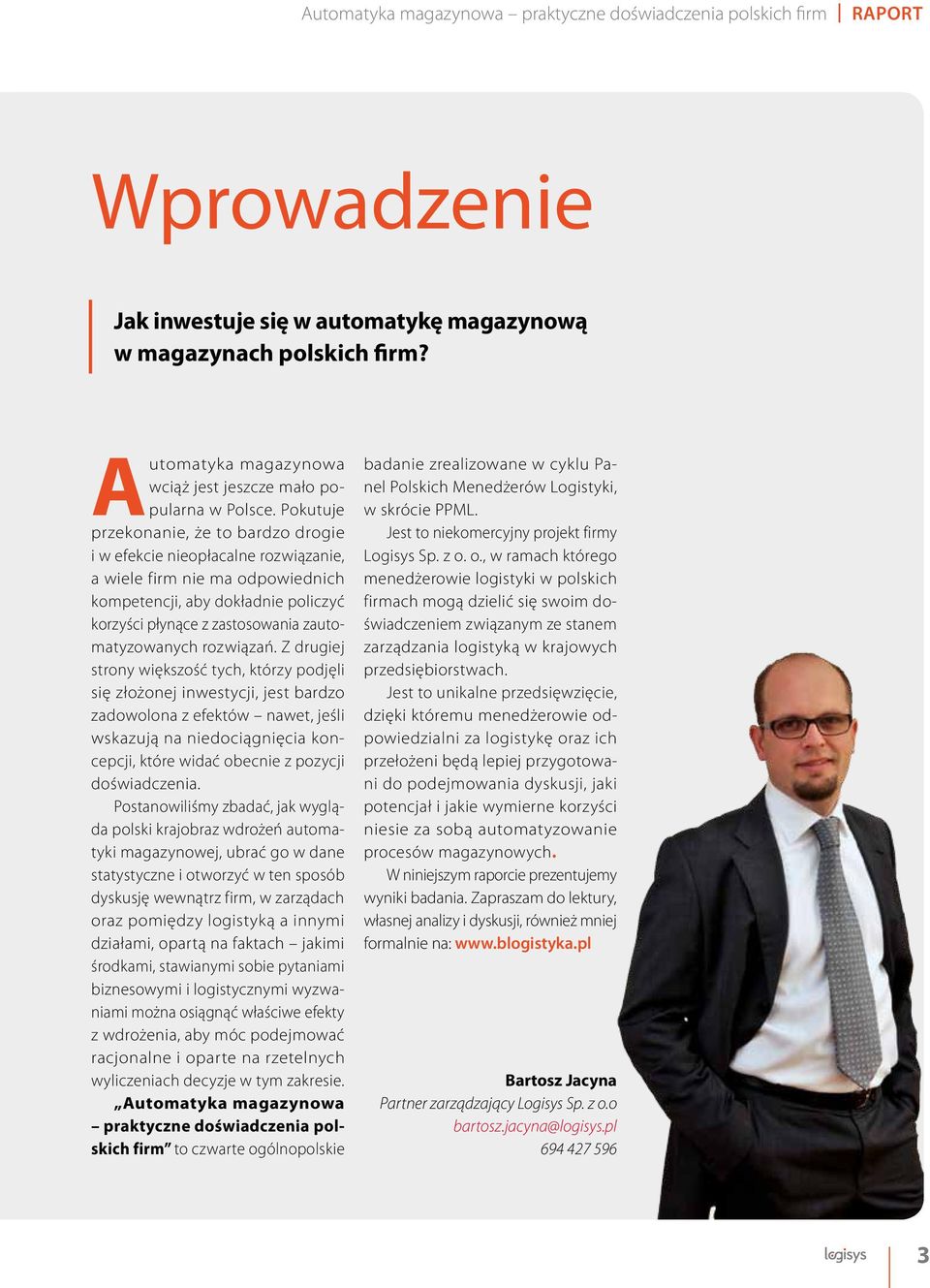 Pokutuje przekonanie, że to bardzo drogie i w efekcie nieopłacalne rozwiązanie, a wiele firm nie ma odpowiednich kompetencji, aby dokładnie policzyć korzyści płynące z zastosowania zautomatyzowanych