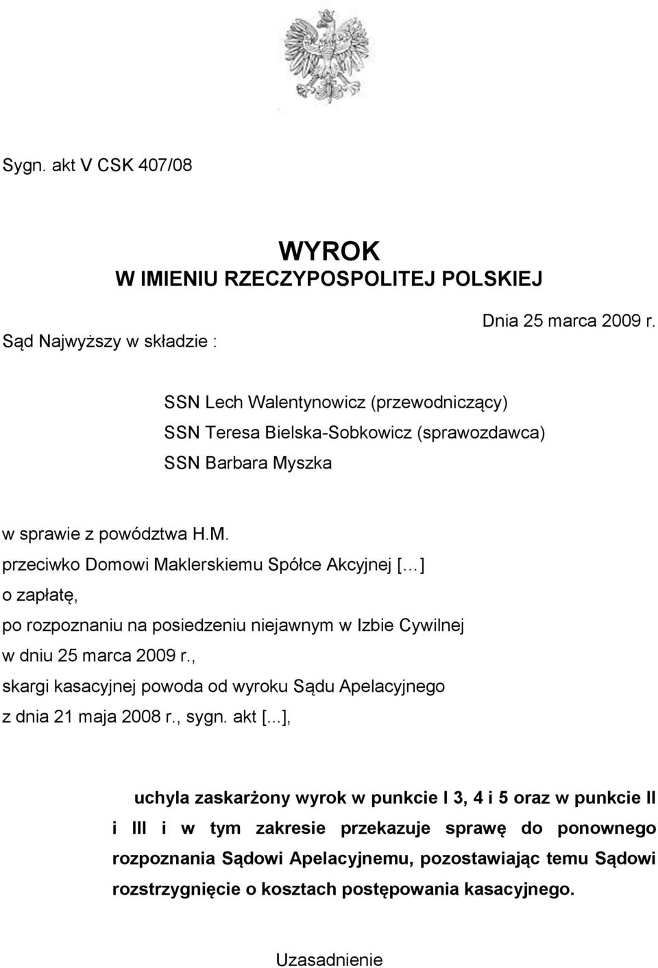 szka w sprawie z powództwa H.M. przeciwko Domowi Maklerskiemu Spółce Akcyjnej [ ] o zapłatę, po rozpoznaniu na posiedzeniu niejawnym w Izbie Cywilnej w dniu 25 marca 2009 r.