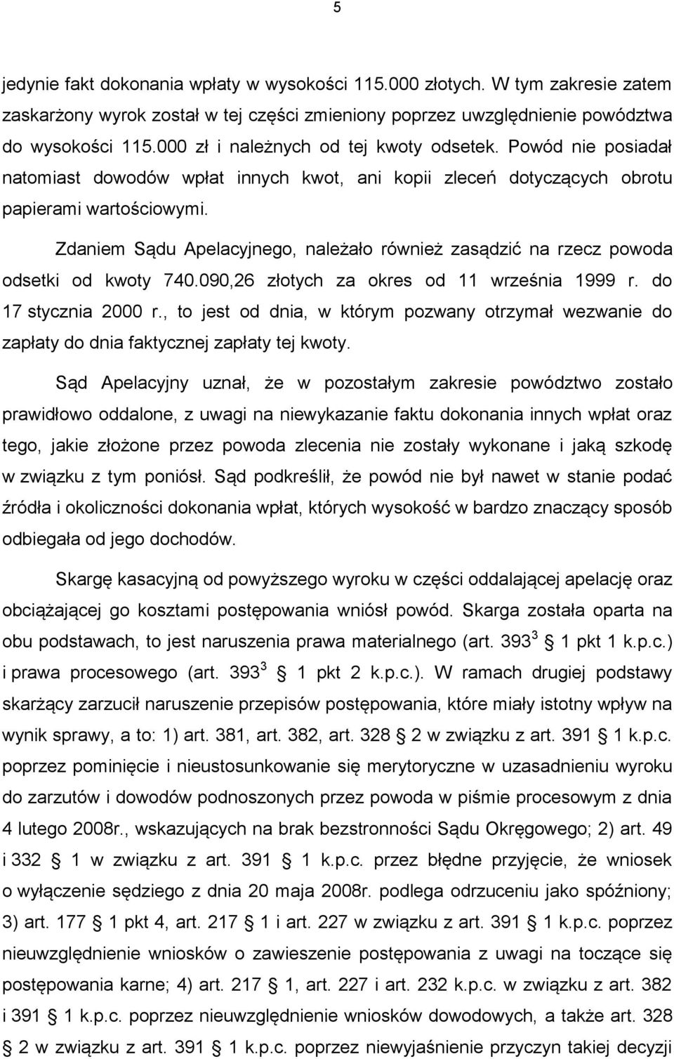 Zdaniem Sądu Apelacyjnego, należało również zasądzić na rzecz powoda odsetki od kwoty 740.090,26 złotych za okres od 11 września 1999 r. do 17 stycznia 2000 r.