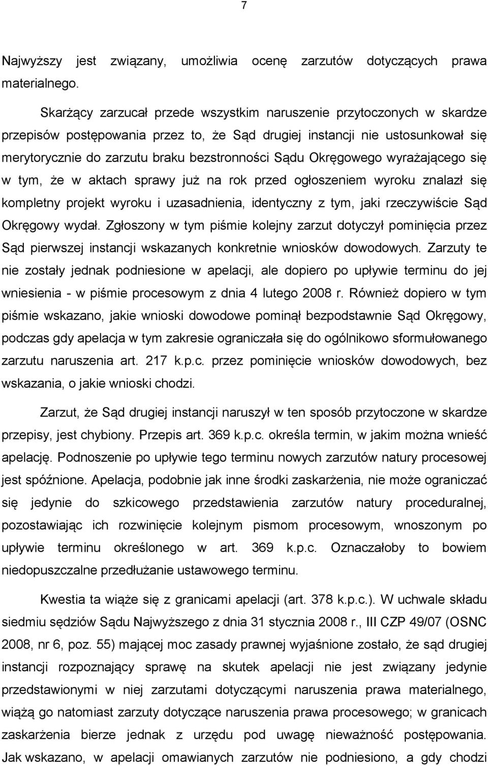 Okręgowego wyrażającego się w tym, że w aktach sprawy już na rok przed ogłoszeniem wyroku znalazł się kompletny projekt wyroku i uzasadnienia, identyczny z tym, jaki rzeczywiście Sąd Okręgowy wydał.