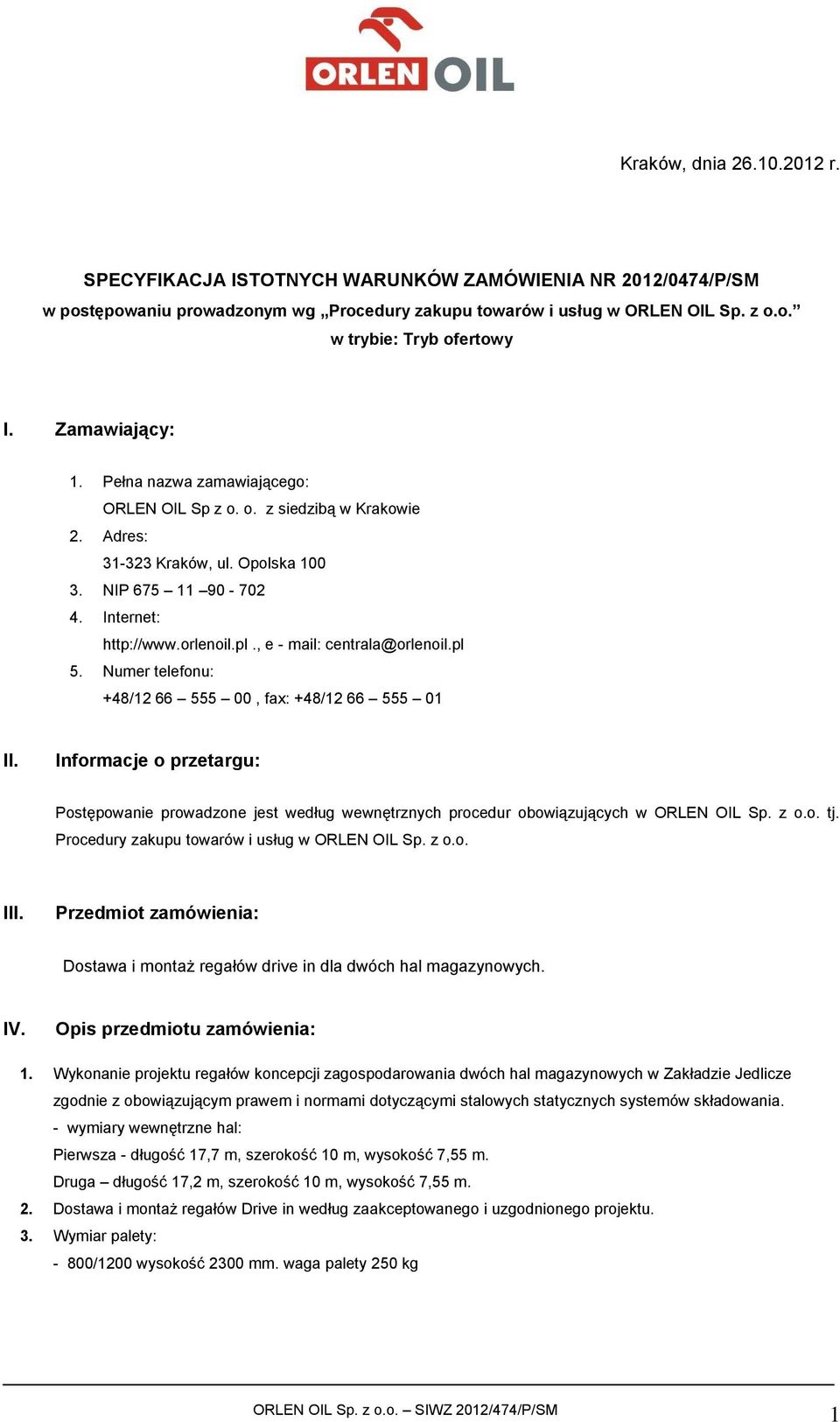 , e - mail: centrala@orlenoil.pl 5. Numer telefonu: +48/12 66 555 00, fax: +48/12 66 555 01 II.