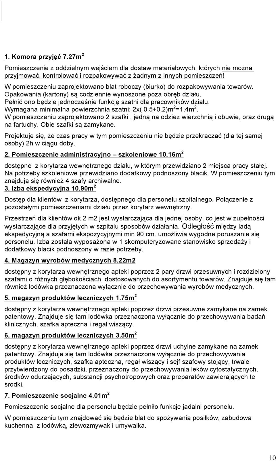 Pełnić ono będzie jednocześnie funkcję szatni dla pracowników działu. Wymagana minimalna powierzchnia szatni: 2x( 0.5+0.2)m 2 =1,4m 2.