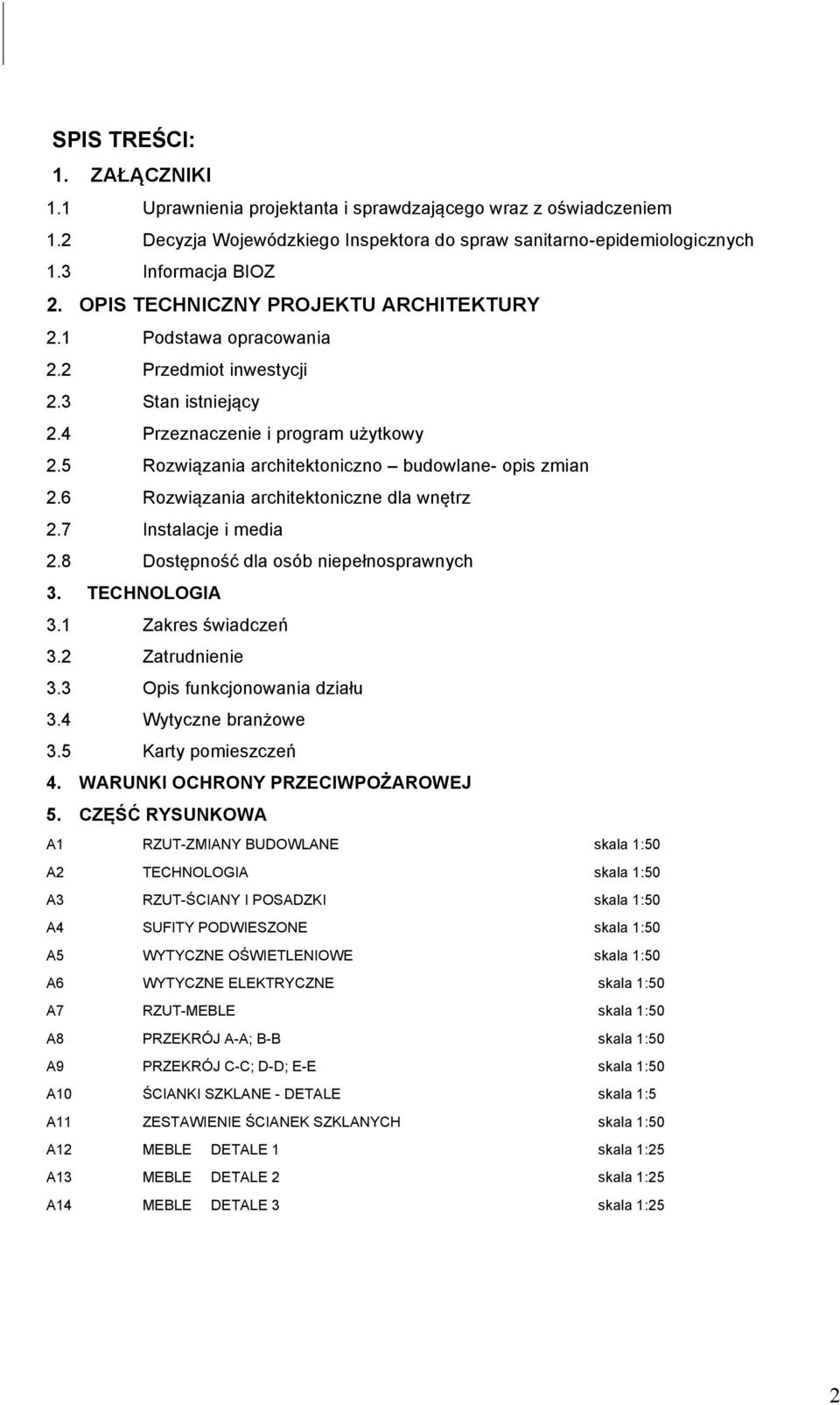 5 Rozwiązania architektoniczno budowlane- opis zmian 2.6 Rozwiązania architektoniczne dla wnętrz 2.7 Instalacje i media 2.8 Dostępność dla osób niepełnosprawnych 3. TECHNOLOGIA 3.1 Zakres świadczeń 3.