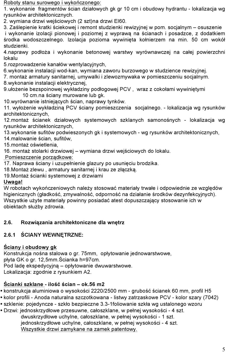 socjalnym osuszenie i wykonanie izolacji pionowej i poziomej z wyprawą na ścianach i posadzce, z dodatkiem środka wodoszczelnego. Izolacja pozioma wywinięta kołnierzem na min. 50 cm wokół studzienki.