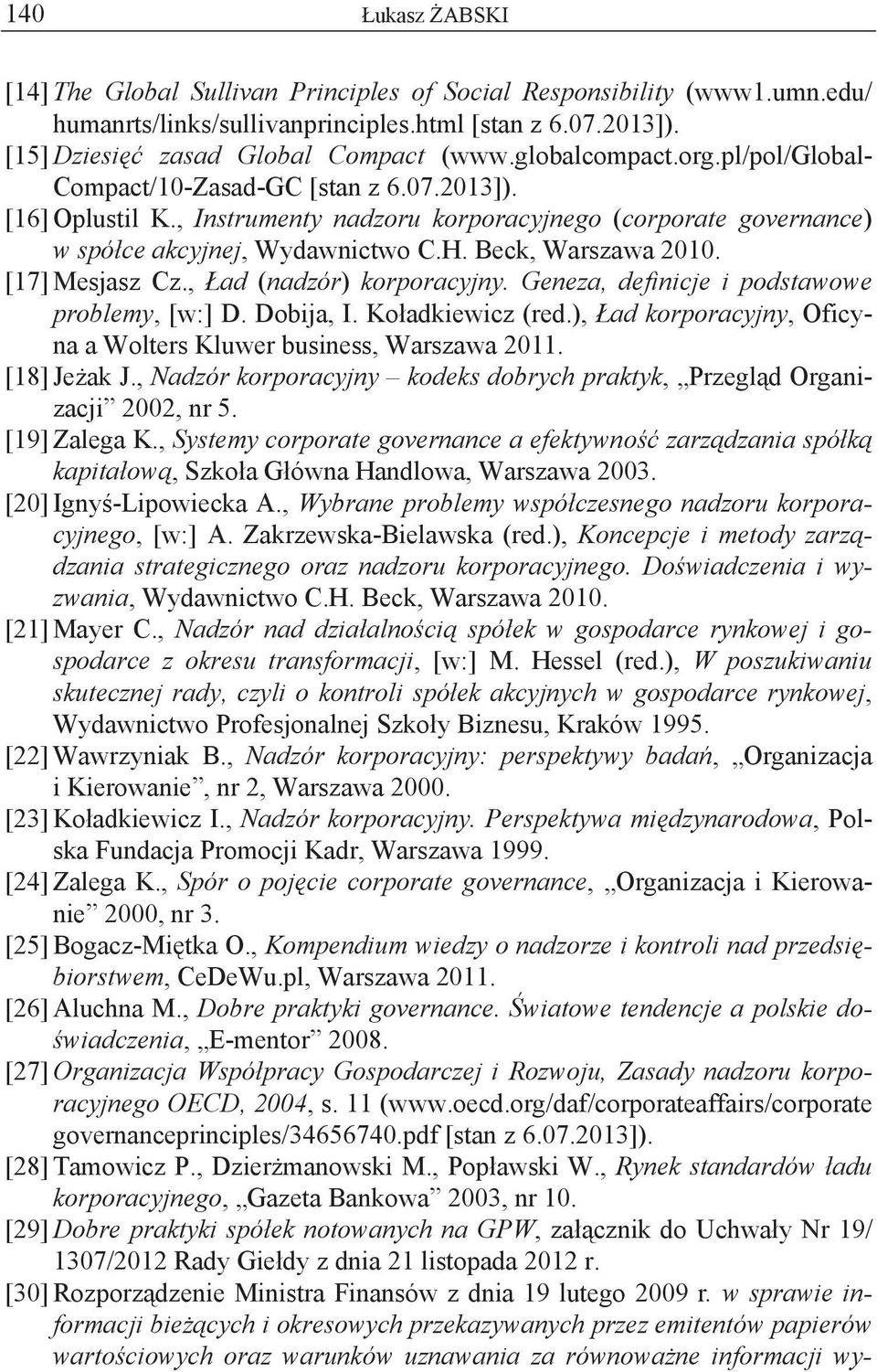 Beck, Warszawa 2010. [17] Mesjasz Cz., ad (nadzór) korporacyjny. Geneza, definicje i podstawowe problemy, [w:] D. Dobija, I. Ko adkiewicz (red.