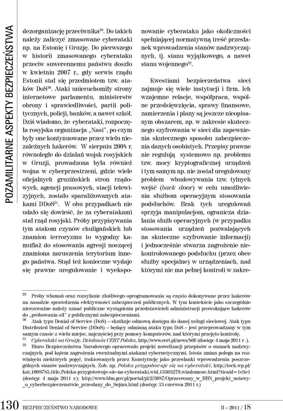 Ataki unieruchomiły strony internetowe parlamentu, ministerstw obrony i sprawiedliwości, partii politycznych, policji, banków, a nawet szkół.