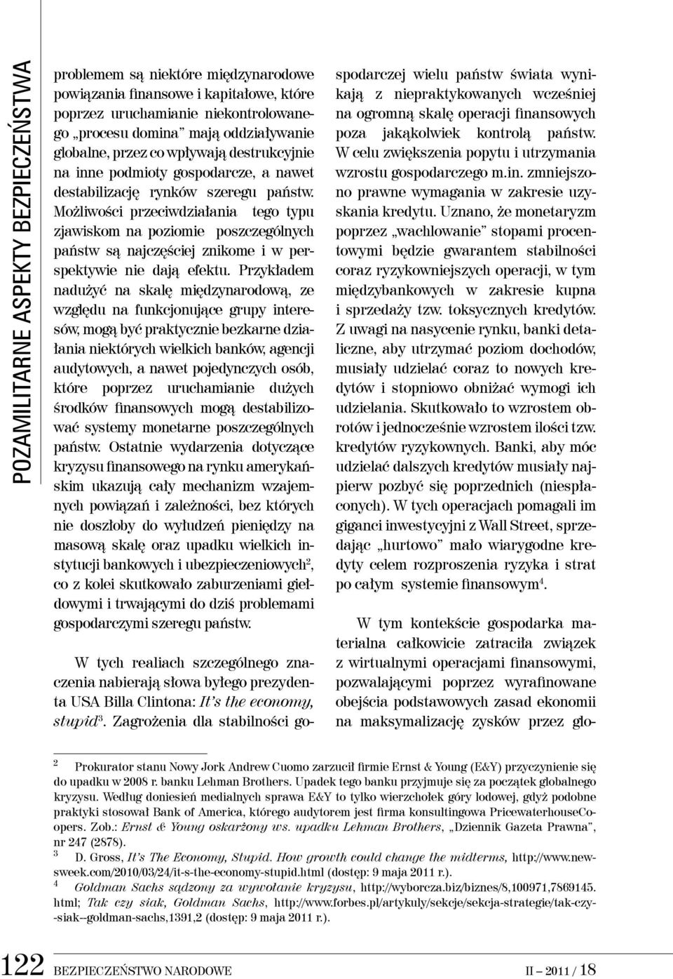 Możliwości przeciwdziałania tego typu zjawiskom na poziomie poszczególnych państw są najczęściej znikome i w perspektywie nie dają efektu.