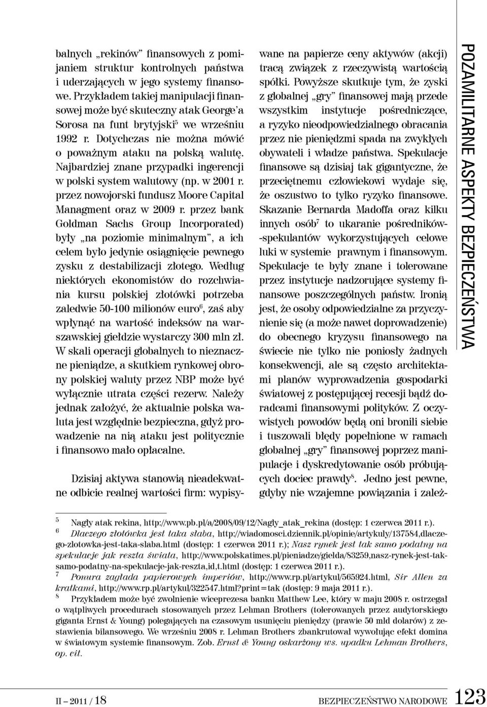 Najbardziej znane przypadki ingerencji w polski system walutowy (np. w 2001 r. przez nowojorski fundusz Moore Capital Managment oraz w 2009 r.