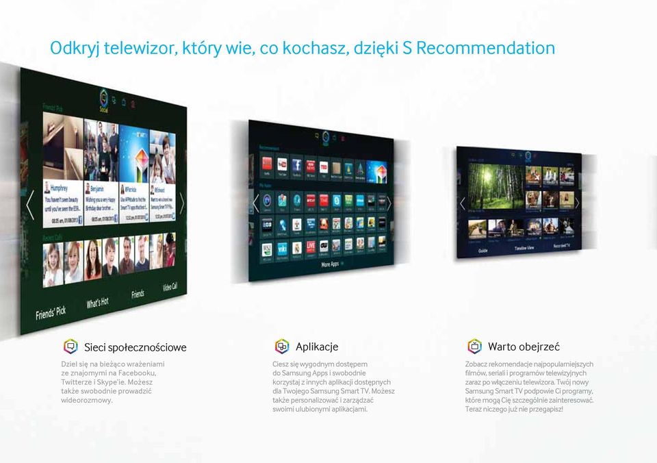 Aplikacje Ciesz się wygodnym dostępem do Samsung Apps i swobodnie korzystaj z innych aplikacji dostępnych dla Twojego Samsung Smart TV.