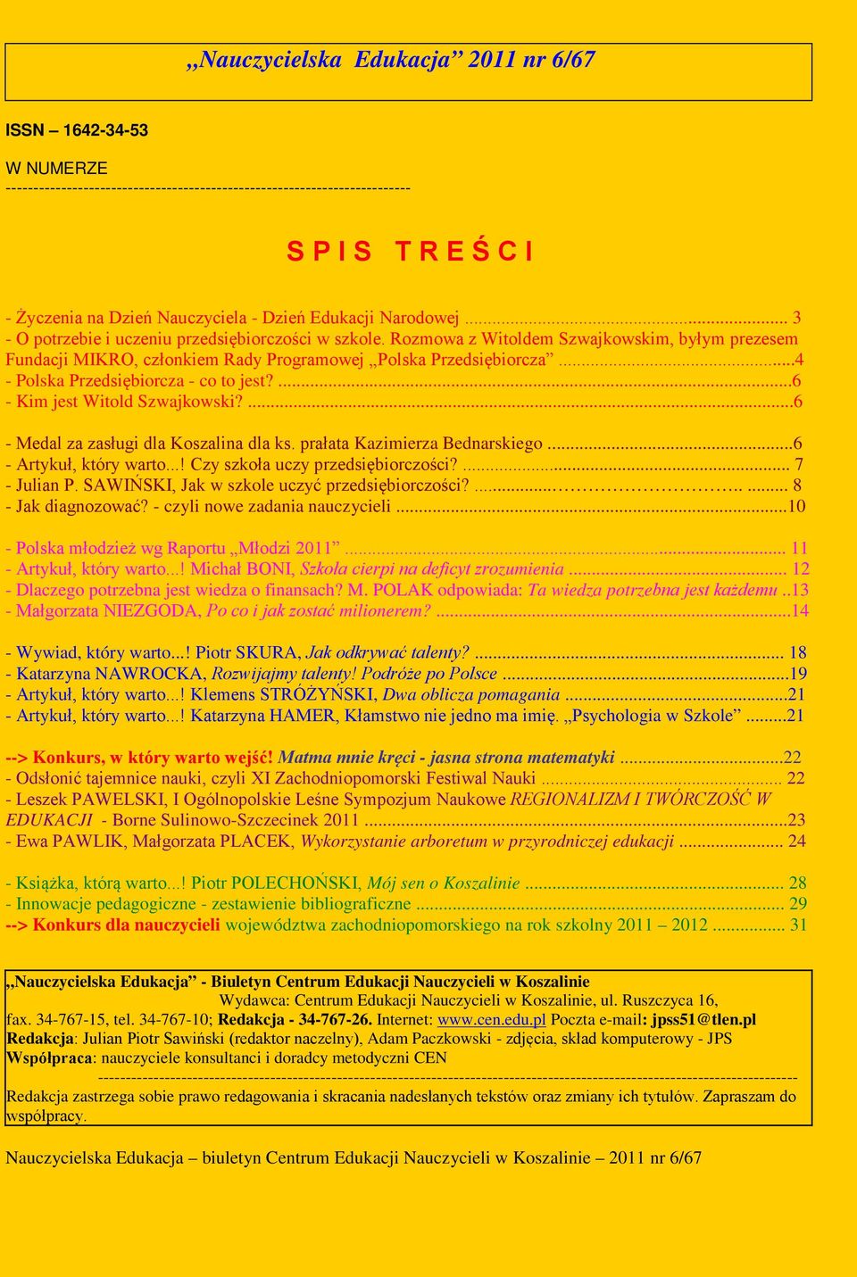 ..4 - Polska Przedsiębiorcza - co to jest?...6 - Kim jest Witold Szwajkowski?...6 - Medal za zasługi dla Koszalina dla ks. prałata Kazimierza Bednarskiego...6 - Artykuł, który warto.