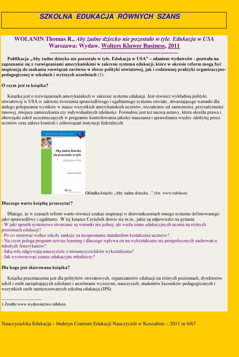 Edukacja w USA zdaniem wydawców - pozwala na zapoznanie się z rozwiązaniami amerykańskimi w zakresie systemu edukacji, które w okresie reform mogą być inspiracją do szukania rozwiązań zarówno w