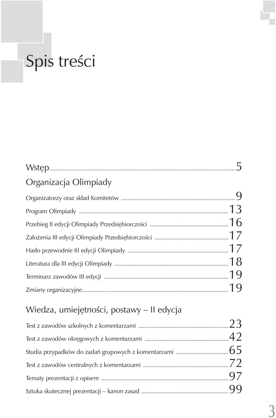 ..18 Terminarz zawodów III edycji...19 Zmiany organizacyjne...19 Wiedza, umiejętności, postawy II edycja Test z zawodów szkolnych z komentarzami.